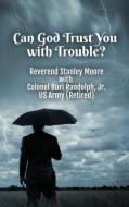 Can God trust You with trouble? Hardcover di Stanley Moore, Burl W. Randolph edito da LIGHTNING SOURCE INC