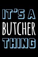 It's a Butcher Thing: Blank Lined Novelty Office Humor Themed Notebook to Write In: With a Practical, Versatile Wide Rul di Witty Workplace Journals edito da INDEPENDENTLY PUBLISHED