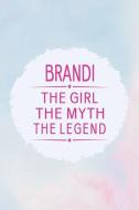 Brandi the Girl the Myth the Legend: First Name Funny Sayings Personalized Customized Names Gift Birthday Girl Women Mot Brandi the Girl the Myth the Legend: First Name Funny Sayings Personalized Customized Names Gift Birthday Girl Women Mot