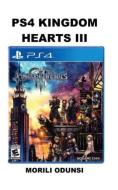 Ps4 Kingdom Hearts III di Morili Odunsi edito da INDEPENDENTLY PUBLISHED
