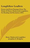 Longfellow Leaflets: Poems and Prose Passages from the Works of Henry Wadsworth Longfellow, for Reading and Recitation (1891) di Henry Wadsworth Longfellow edito da Kessinger Publishing