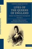 Lives of the Queens of England from the Norman Conquest - Volume 6 di Agnes Strickland, Elizabeth Strickland, Strickland edito da Cambridge University Press