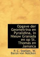 Opgave Der Geometrina En Pyralidina, In Nieuw Granada En Op St. Thomas En Jamaica di P C Snellen, W Baron Von Nolcken edito da Bibliolife