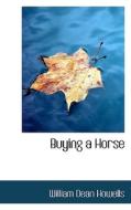 Buying A Horse di William Dean Howells edito da Bibliolife