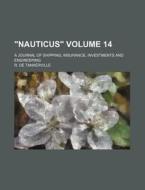 Nauticus Volume 14; A Journal of Shipping, Insurance, Investments and Engineering di R. De Tankerville edito da Rarebooksclub.com