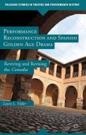 Performance Reconstruction and Spanish Golden Age Drama: Reviving and Revising the Comedia di L. Vidler edito da SPRINGER NATURE