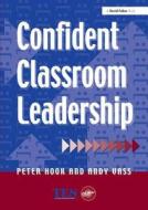 Confident Classroom Leadership di Peter Hook, Andy Vass edito da Taylor & Francis Ltd
