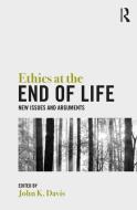 Ethics at the End of Life edito da Taylor & Francis Ltd