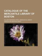 Catalogue Of The Mercantile Library Of B di Mercantile William Frederick Poole edito da Rarebooksclub.com