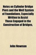 Notes On Cylinder Bridge Piers And The W di John Newman edito da General Books