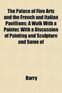 The Palace Of Fine Arts And The French A di Maron Ed. Barry edito da General Books