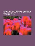 Iowa Geological Survey (volume 13); Report di Books Group edito da General Books Llc