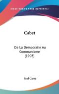 Cabet: de La Democratie Au Communisme (1903) di Paul Carre edito da Kessinger Publishing