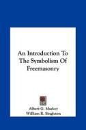 An Introduction to the Symbolism of Freemasonry di Albert Gallatin Mackey, William R. Singleton edito da Kessinger Publishing