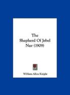 The Shepherd of Jebel Nur (1909) di William Allen Knight edito da Kessinger Publishing