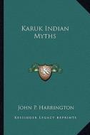 Karuk Indian Myths di John P. Harrington edito da Kessinger Publishing