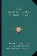 The Poems of Robert Henryson V3 di Robert Henryson edito da Kessinger Publishing