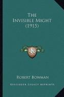 The Invisible Might (1915) di Robert Bowman edito da Kessinger Publishing