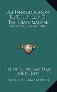 An Introduction to the Study of the Diatomaceae: With a Bibliography (1893) di Frederick William Mills edito da Kessinger Publishing