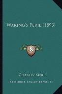 Waring's Peril (1893) di Charles King edito da Kessinger Publishing