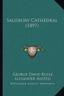 Salisbury Cathedral (1897) di George David Boyle edito da Kessinger Publishing