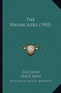 The Waybackers (1905) di Joe Cone edito da Kessinger Publishing