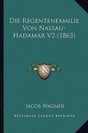 Die Regentenfamilie Von Nassau-Hadamar V2 (1863) di Jacob Wagner edito da Kessinger Publishing