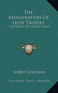 The Assassination of Leon Trotsky: The Proofs of Stalin's Guilt di Albert Goldman edito da Kessinger Publishing