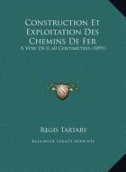 Construction Et Exploitation Des Chemins de Fer: A Voie de 0, 60 Centimetres (1891) a Voie de 0, 60 Centimetres (1891) di Regis Tartary edito da Kessinger Publishing