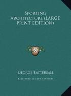 Sporting Architecture (LARGE PRINT EDITION) di George Tattersall edito da Kessinger Publishing, LLC