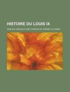 Histoire Du Louis IX di Jean edito da Rarebooksclub.com