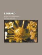 Leopardi; Scritti Editi Sconosciuti di Giacomo Leopardi edito da Rarebooksclub.com