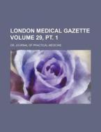 London Medical Gazette Volume 29, PT. 1; Or, Journal of Practical Medicine di Books Group edito da Rarebooksclub.com