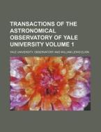 Transactions of the Astronomical Observatory of Yale University Volume 1 di Yale University Observatory edito da Rarebooksclub.com