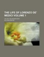 The Life of Lorenzo de' Medici Volume 1; Called the Magnificent di William Roscoe edito da Rarebooksclub.com