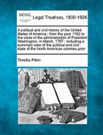 A Political And Civil History Of The United States Of America : From The Year 1763 To The Close Of The Administration Of President Washington, In Marc di Timothy Pitkin edito da Gale, Making Of Modern Law
