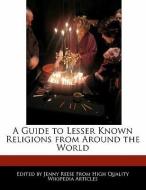 A Guide to Lesser Known Religions from Around the World di Jenny Reese edito da WEBSTER S DIGITAL SERV S