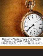 Dramatic Works, from the Text of Johnson, Stevens, and Reed, with Glossarial Notes, Life, Etc, Volume 4 di William Shakespeare edito da Nabu Press