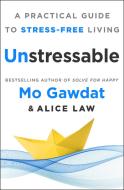 Unstressable di Mo Gawdat, Alice Law edito da ST MARTINS PR