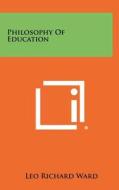 Philosophy of Education di Leo Richard Ward edito da Literary Licensing, LLC