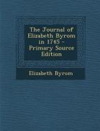 Journal of Elizabeth Byrom in 1745 di Elizabeth Byrom edito da Nabu Press