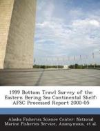 1999 Bottom Trawl Survey Of The Eastern Bering Sea Continental Shelf edito da Bibliogov