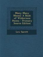 Many Many Moons: A Book of Wilderness Poems di Lew Sarett edito da Nabu Press