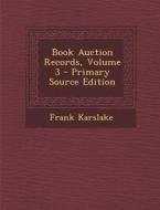 Book Auction Records, Volume 3 di Frank Karslake edito da Nabu Press