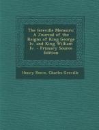 The Greville Memoirs: A Journal of the Reigns of King George IV. and King William IV. di Henry Reeve, Charles Greville edito da Nabu Press