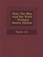 Plato the Man and His Work di Ae Taylor edito da Nabu Press