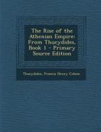 The Rise of the Athenian Empire: From Thucydides, Book 1 di Thucydides, Francis Henry Colson edito da Nabu Press