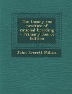 The Theory and Practice of Rational Breeding di John Everett Millais edito da Nabu Press