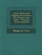 Latin Stems and English Derivatives: For Second Year Latin di Madge De Vore edito da Nabu Press