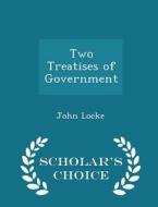 Two Treatises Of Government - Scholar's Choice Edition di John Locke edito da Scholar's Choice